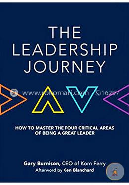 The Leadership Journey: How to Master the Four Critical Areas of Being a Great Leader