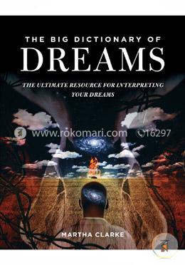 The Big Dictionary of Dreams: The Ultimate Resource for Interpreting Your Dreams