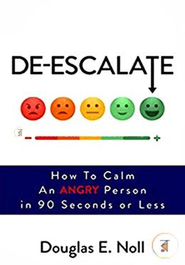 De-Escalate: How to Calm an Angry Person in 90 Seconds or Less