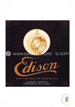 Edison and the Rise of Innovation (How Did Thomas Edison Transform The World?)