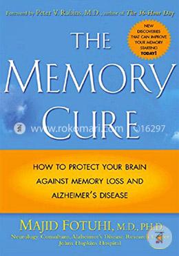 The Memory Cure: New Discoveries on How to Protect Your Brain Against Memory Loss and Alzheimer's Disease
