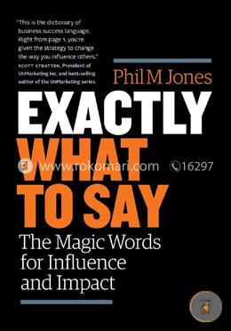 Exactly What to Say: the Magic Words for 