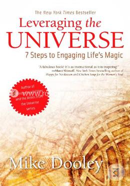 Leveraging the Universe: 7 Steps to Engaging Life's Magic
