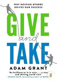 Give and Take: Why Helping Others Drives Our Success