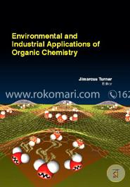 Environmental And Industrial Applications Of Organic Chemistry