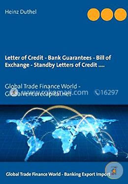 Letter of Credit - Bank Guarantees - Bill of Exchange (Draft) in Letters of Credit
