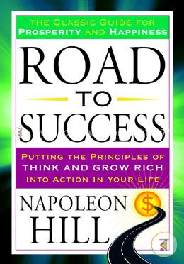 Road to Success: The Classic Guide for Prosperity and Happiness