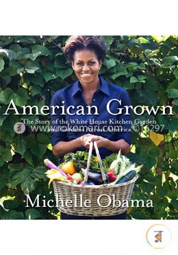 American Grown: The Story of the White House Kitchen Garden and Gardens Across America
