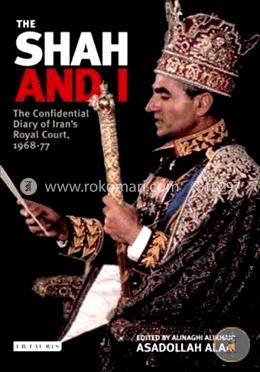 The Shah and I: The Confidential Diary of Iran's Royal Court, 1968-77