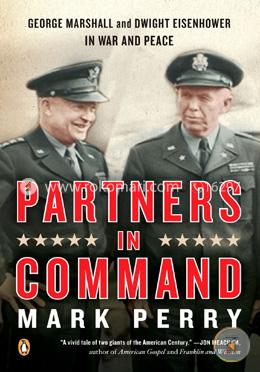 Partners in Command: George Marshall and Dwight Eisenhower in War and Peace