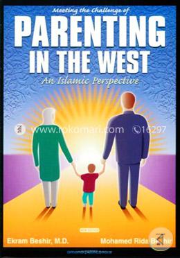 Meeting the Challenge of Parenting in the West: An Islamic Perspective