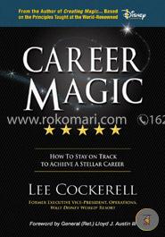 Career Magic: How To Stay On Track To Achieve A Stellar Career 