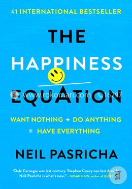 The Happiness Equation: Want Nothing   Do Anything=Have Everything
