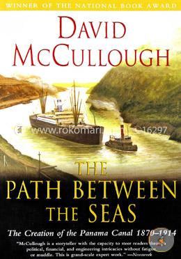 Path Between The Seas: The Creation of the Panama Canal, 1870-1914