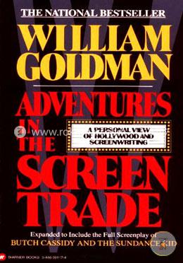 Adventures in the Screen Trade: A Personal View of Hollywood and Screenwriting