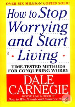 How to Stop Worrying And Start Living