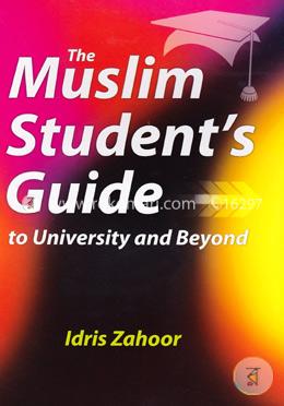 The Muslim Student's Guide to University and Beyond