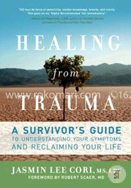 Healing from Trauma: A Survivor's Guide to Understanding Your Symptoms and Reclaiming Your Life