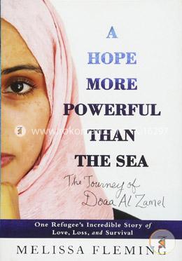 A Hope More Powerful Than the Sea: One Refugee's Incredible Story of Love, Loss, and Survival