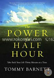 The Power of a Half Hour: Take Back Your Life Thirty Minutes at a Time 