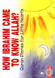 How Ibrahim Came to Know Allah?