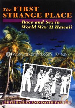 The First Strange Place: Race and Sex in World War II Hawaii