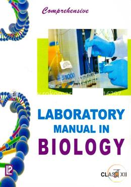 Comprehensive Laboratory Manual in Biology For Class - XII