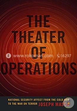 The Theater of Operations: National Security Affect from the Cold War to the War on Terror