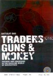 Traders, Guns and Money: Knowns and unknowns in the dazzling world of Derivatives