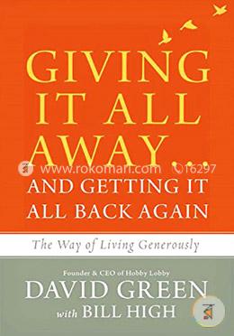 Giving It All Away…and Getting It All Back Again: The Way of Living Generously