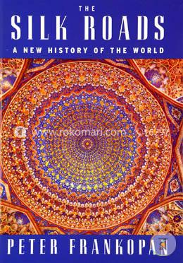 The Silk Roads: A New History of the World