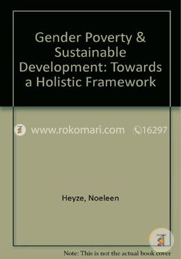 Gender Poverty & Sustainable Development: Towards a Holistic Framework (Paperback)