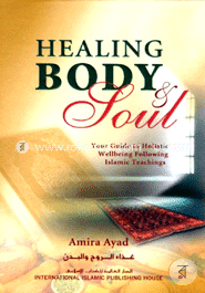 Healing Body and Soul: Your Guide to Holistic Wellbeing Following Islamic Teachings