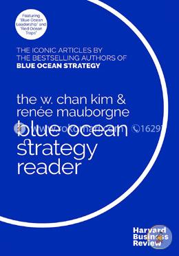 W. Chan Kim and Renée Mauborgne Blue Ocean Strategy Reader
