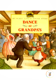 Dance at Grandpa's (My First Little House)