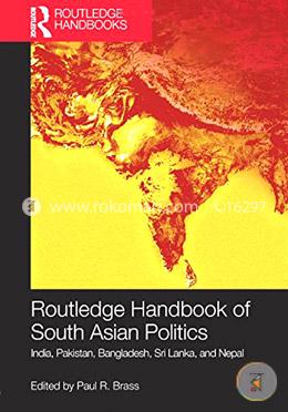 Routledge Handbook of South Asian Politics: India, Pakistan, Bangladesh, Sri Lanka, and Nepal 
