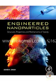 Engineered Nanoparticles: Structure, Properties and Mechanisms of Toxicity