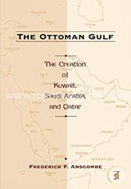 The Ottoman Gulf - The Creation of Kuwait, Saudi Arabia