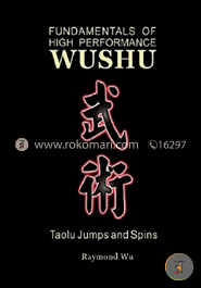 Fundamentals of High Performance Wushu : Taolu Jumps and Spins 