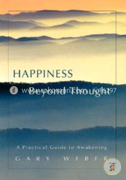 Happiness Beyond Thought: A Practical Guide to Awakening