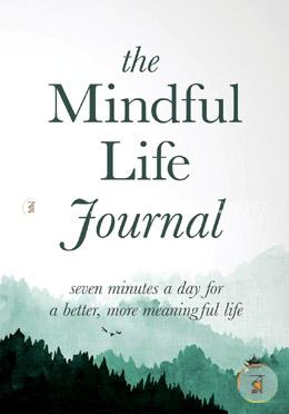 The Mindful Life Journal: Seven Minutes a Day for a Better, More Meaningful Life