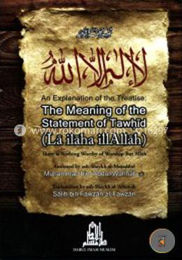 An Explanation of the Treatise: The Meaning of the Statement of Tawhid (La ilaha illAllah)