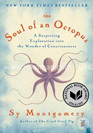 The Soul of an Octopus: A Surprising Exploration into the Wonder of Consciousness