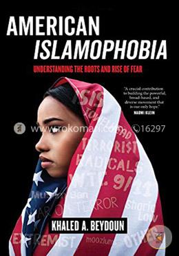American Islamophobia – Understanding the Roots and Rise of Fear