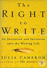 The Right to Write: An Invitation and Initiation into the Writing Life
