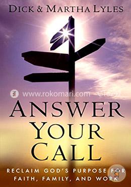 Answer Your Call: Reclaim God's Purpose for Faith, Family, and Work