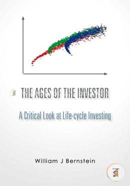 The Ages Of The Investor: A Critical Look At Life-Cycle Investing,  Book 1