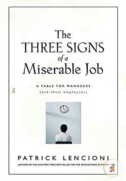The Three Signs of A Miserable Job: A Fable for Managers and their Employees