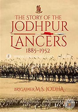 The Story of the Jodhpur Lancers, 1885-1952