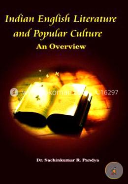 Indian English Literature and Popular Culture:An Overview
